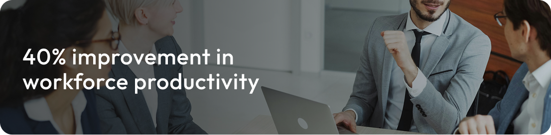 Improved workforce productivity